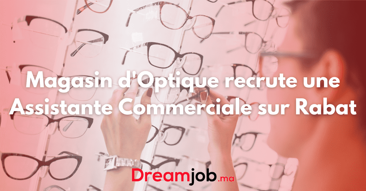 Magasin d'Optique recrute une Assistante Commerciale sur Rabat
