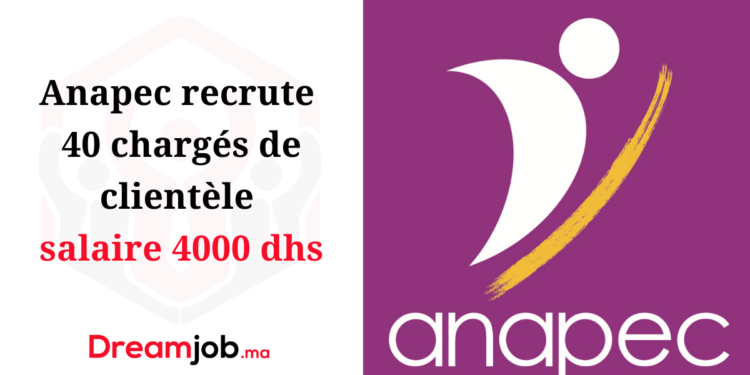 Anapec recrute 40 chargés de clientèle salaire 4000 dhs
