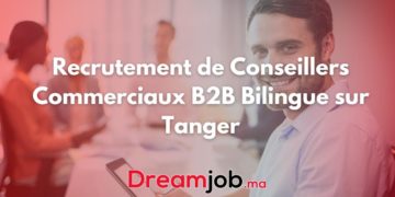 Recrutement de Conseillers Commerciaux B2B Bilingue sur Tanger