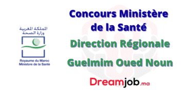 Ministère de la Santé Direction Régionale Guelmim Oued Noun Concours Emploi Recrutement