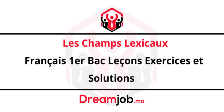 Les Champs Lexicaux Français 1er Bac Leçons Exercices et Solutions