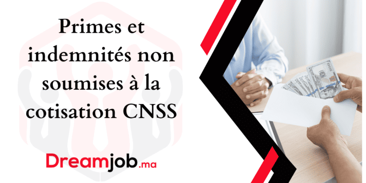 Primes et indemnités non soumises à la cotisation CNSS