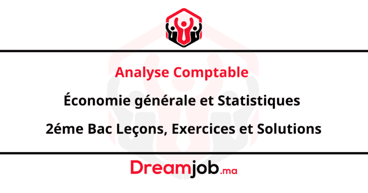 Analyse comptable Économie générale et Statistiques 2éme Bac Leçons, Exercices et Solutions