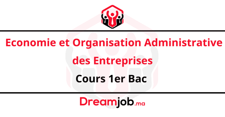 Economie et Organisation Administrative des Entreprises Cours 1er Bac