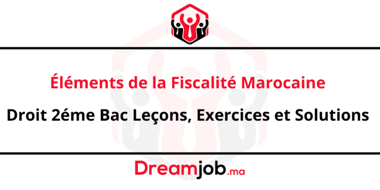 Éléments de la Fiscalité Marocaine Droit 2éme Bac Leçons, Exercices et Solutions