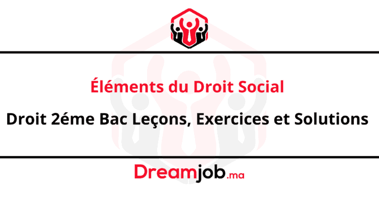 Éléments du droit social Droit 2éme Bac Leçons, Exercices et Solutions