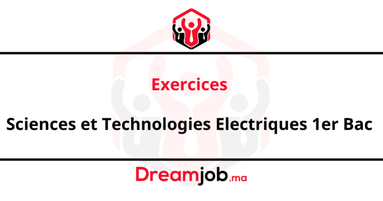 Exercices Sciences et Technologies Electriques 1er Bac Sciences et Technologies Electriques 1er Bac