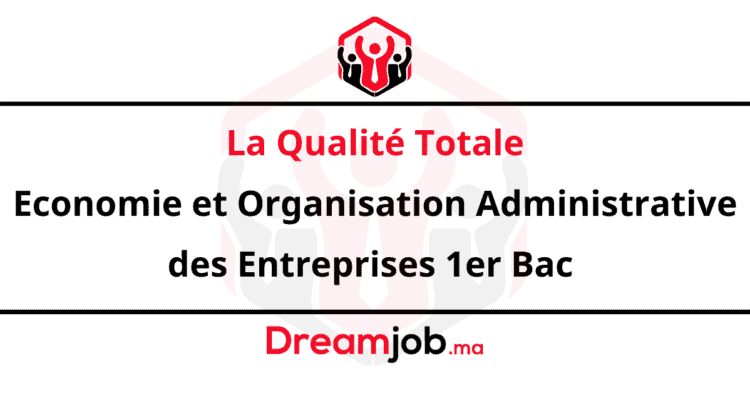 La Qualité Totale Economie et Organisation Administrative des Entreprises 1er Bac