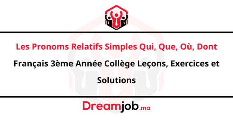 Les Pronoms Relatifs Simples Qui, Que, Où, Dont Français 3ème Année Collège Leçons, Exercices et Solutions