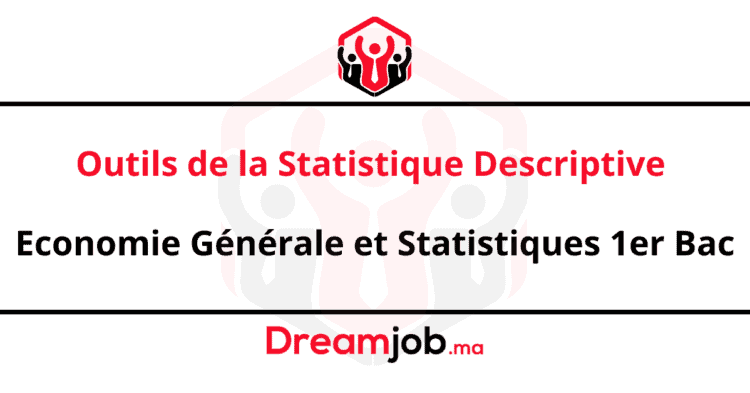 Outils de la Statistique Descriptive Economie Générale et Statistiques 1er Bac