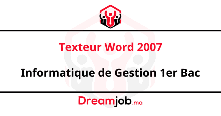 Texteur Word 2007 Informatique de Gestion 1er Bac