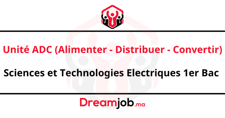 Unité ADC (Alimenter - Distribuer - Convertir) Sciences et Technologies Electriques 1er Bac