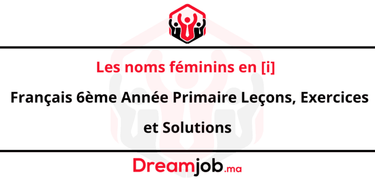 Les noms féminins en [i] Français 6ème Année Primaire Leçons, Exercices et Solutions